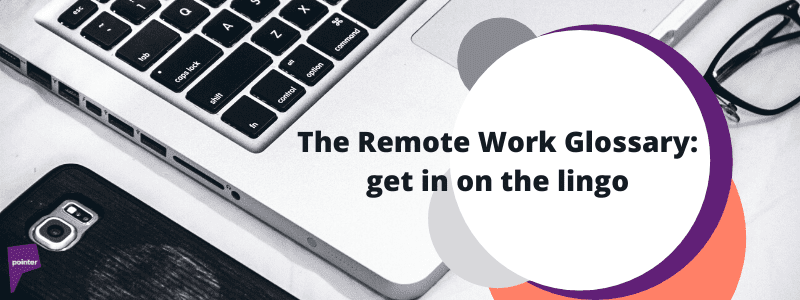 The Remote Work Glossary: get in on the lingo